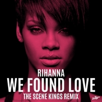 We Found Love (The Scene Kings Remix)