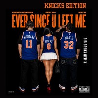 Ever Since U Left Me (Big Bronx Remix - Knicks Edition) (Clean)