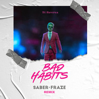 Bad Habits (SABER x FRAZE Remix) (Extended)