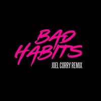 Bad Habits (Joel Corry Remix) (Radio Edit)